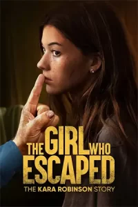 ดูหนังใหม่ The Girl Who Escaped: The Kara Robinson Story (2023)